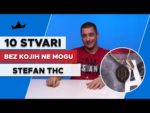 10 Stvari bez kojih STEFAN THC ne može