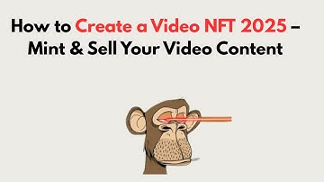 How to Create a Video NFT 2025 – Mint & Sell Your Video Content