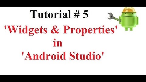 Android Tutorial#5: Widgets and Properties in Android Studio