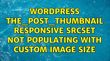 Wordpress: the_post_thumbnail responsive srcset not populating with custom image size