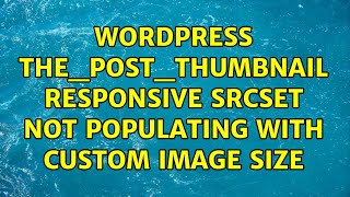 Wordpress: the_post_thumbnail responsive srcset not populating with custom image size