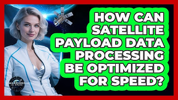 How Can Satellite Payload Data Processing Be Optimized For Speed? - Warriors In Space