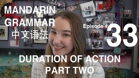 Mandarin Grammar #33: Duration of Action Part 2