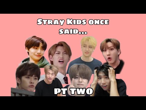 Stray Kids once said… pt two