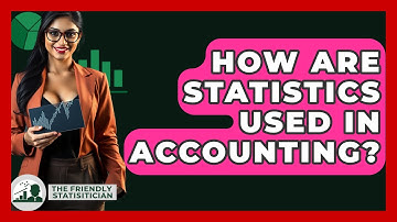 How Are Statistics Used In Accounting? - The Friendly Statistician
