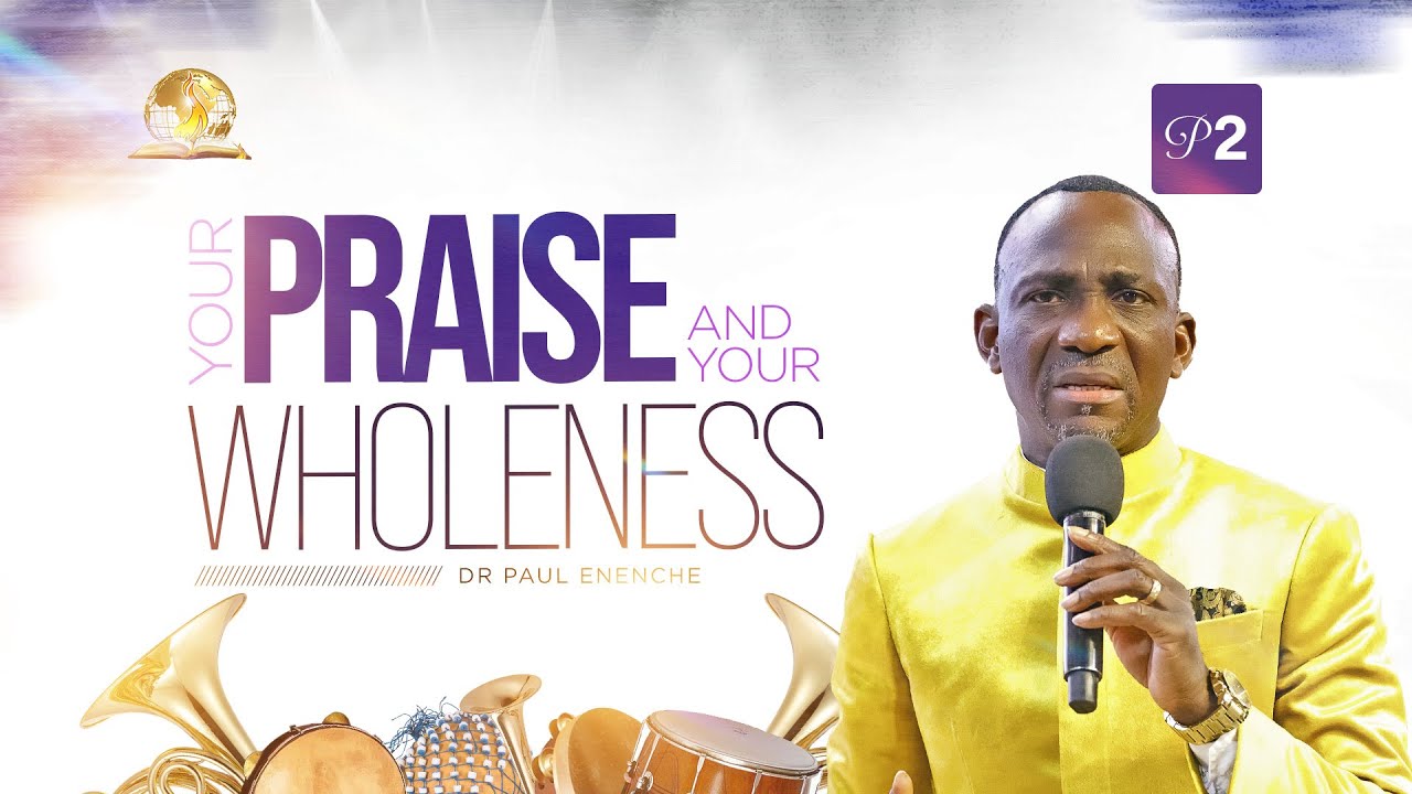 YOUR PRAISE AND YOUR WHOLENESS PT2 BY DR PAUL ENENCHE - YouTube