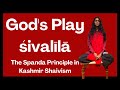 Gods play  the spanda principle in kashmir shaivism