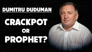 Dumitru Duduman: Crackpot or Prophet? 10/10/2025