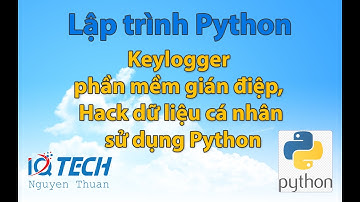 Keylogger phần mềm gián điệp, hack dữ liệu cá nhân sử dụng Python