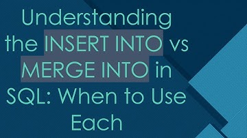 Understanding the INSERT INTO vs MERGE INTO in SQL: When to Use Each