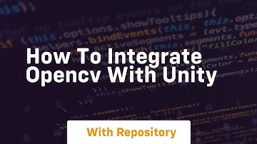 how to integrate opencv with unity