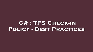 C# : TFS Check-in Policy - Best Practices