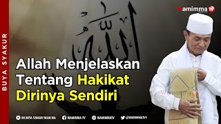 Allah Menjelaskan Tentang Hakikat Dirinya Sendiri - Buya Syakur