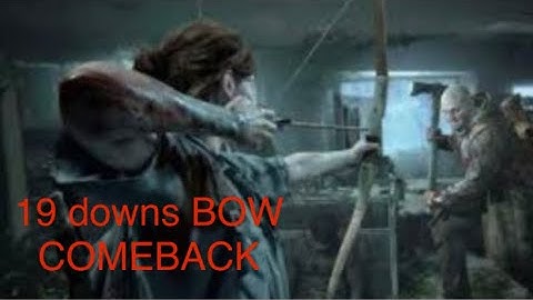 TLOU COMEBACK WITH BOW - 19 DOWNS - The Last Of Us