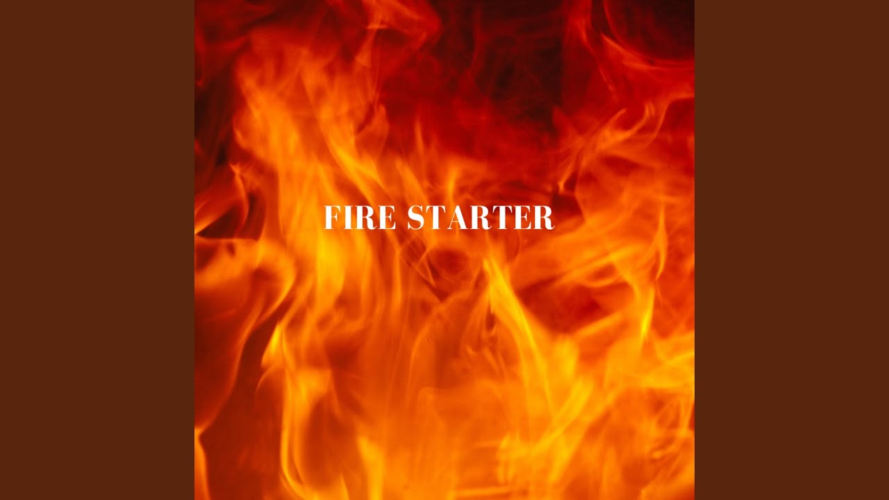 FIRE STARTER YouTube
