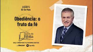 Obediência: o fruto da fé - Quinta, 02 de Maio | Lições da Bíblia com Pr Stina