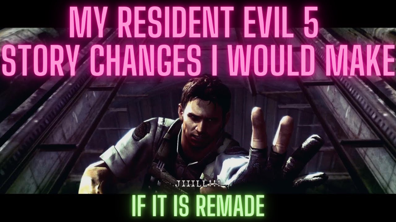 My Resident Evil 5 Story Changes I Would Make - YouTube