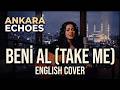 Ankara Echoes Beni Al English Cover Ta Ki Seni Görene Kadar 