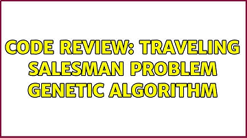 Code Review: Traveling Salesman Problem genetic algorithm (2 Solutions!!)