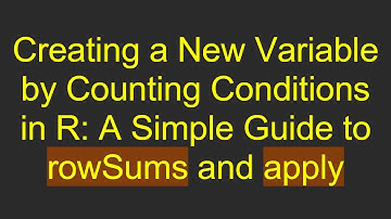 Creating a New Variable by Counting Conditions in R: A Simple Guide to rowSums and apply
