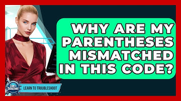 Why Are My Parentheses Mismatched In This Code? - Learn To Troubleshoot