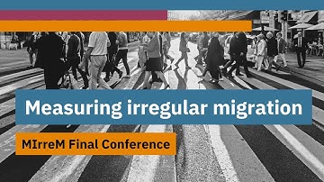 MIrreM Final Conference - Panel 1: Measuring irregular migration