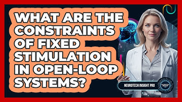 What Are The Constraints Of Fixed Stimulation In Open-Loop Systems?