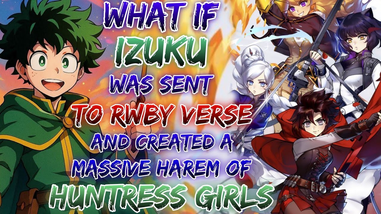 What If Izuku Was Sent To RWBY Verse And Created A Massive Harem Of Huntress Girls