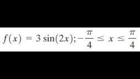 f(x) = 3 sin (2x); -pi/4 less x less pi/4