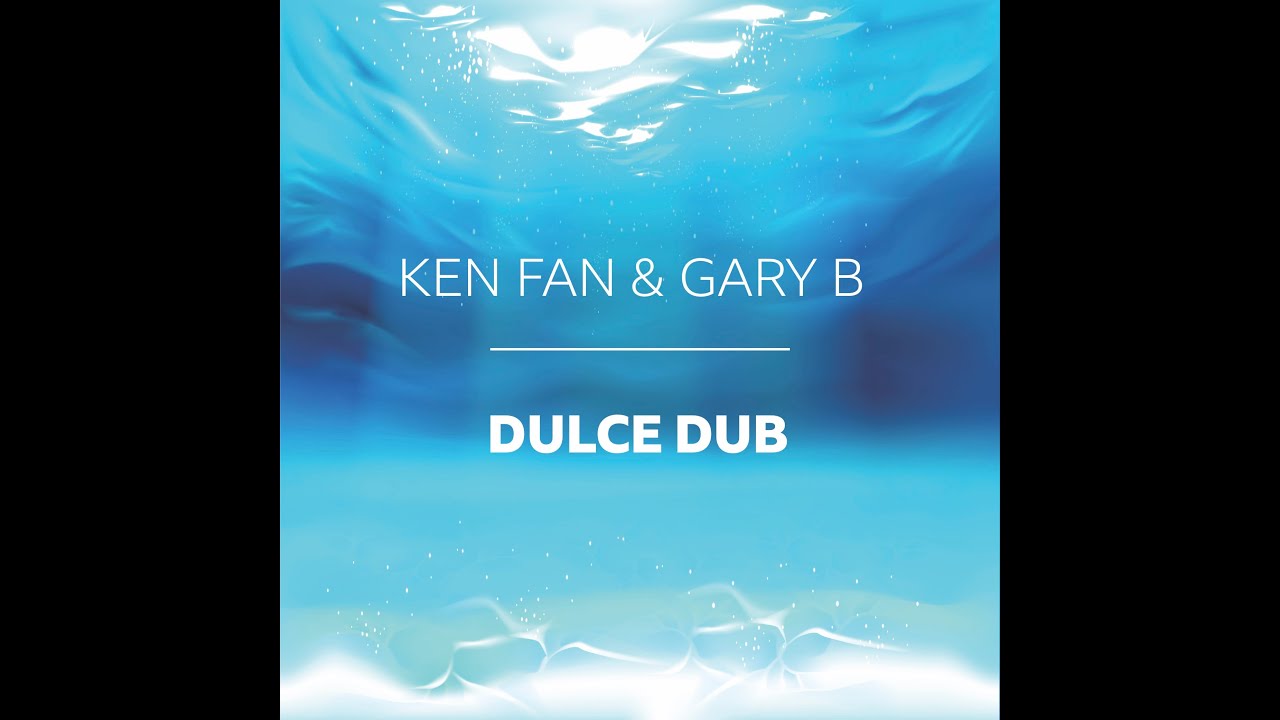 Watch Dulce Dub by Ken Fan & Gary B on YouTube Watch Dulce Dub by Ken Fan & Gary B on YouTube