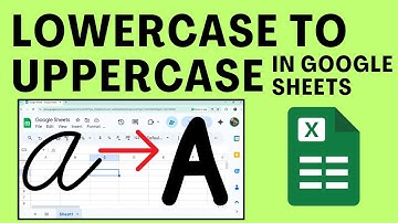How To Change Lowercase To Uppercase In Google Sheets