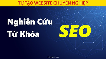 Hướng Dẫn Nghiên Cứu Từ Khóa SEO Giúp SEO Website Lên Top Google.
