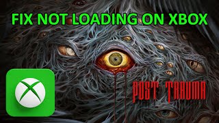Fix Post Trauma Not Loading/Stuck on Loading Screen On Xbox (Series X|S) | #posttrauma