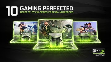 GeForce GTX 10 Series. Now Available In Notebooks.