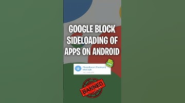 Google will block Sideloading of Apps on Android!