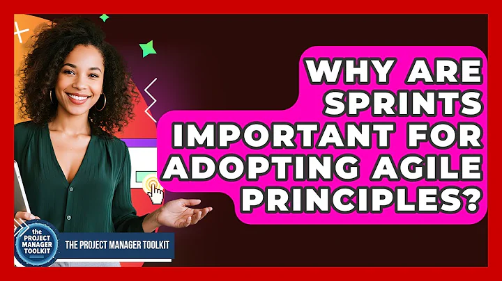 Why Are Sprints Important For Adopting Agile Principles? - The Project Manager Toolkit