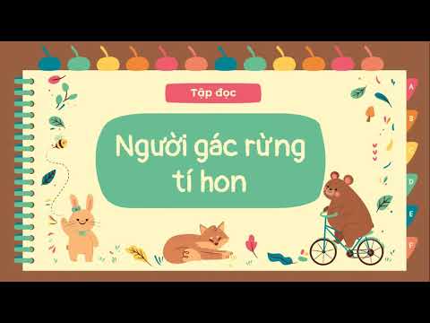 Video Tập đọc NGƯỜI GÁC RỪNG TÍ HON- Tiếng Việt 5 tuần 13. - youtube