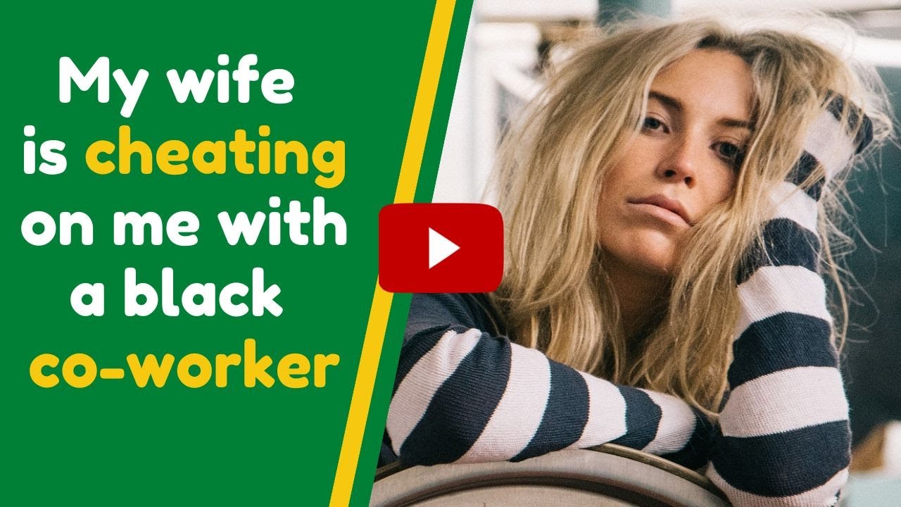 My wife from a ten year marriage is cheating on me with a black co ...