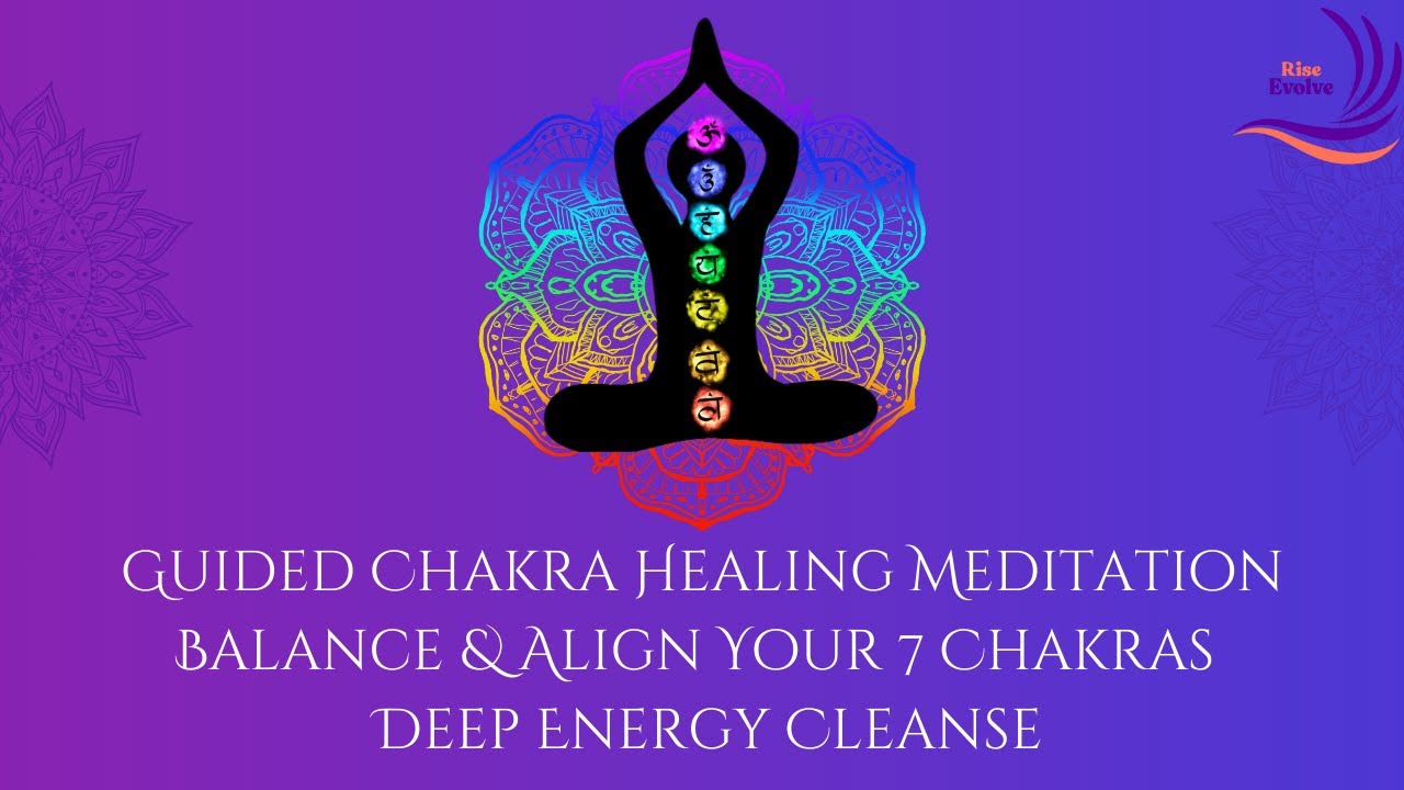 Guided Chakra Healing Meditation | Balance & Align Your 7 Chakras ...