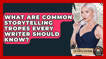 What Are Common Storytelling Tropes Every Writer Should Know? - The Storytellers Room