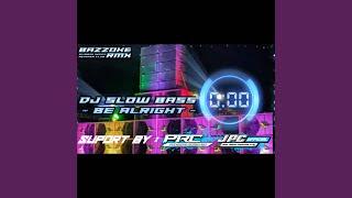DJ SLOW BASS BE ALRIGHT (MENGKANE)