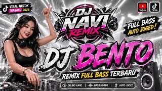 DJ BENTO REMIX FULL BASS 2026 🔥 Auto Joged Viral TikTok | DJ NAVI REMIX