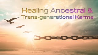 Healing Ancestral &amp; Trans-generational Karma