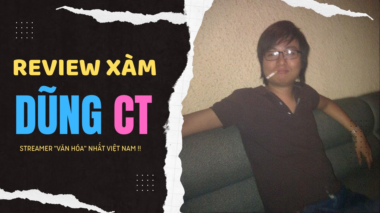 Review Xàm by The Reviewer: Dũng CT aka Trực Tiếp Game - Streamer 