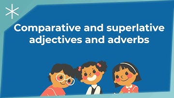 Comparative and superlative adjectives and adverbs