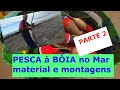 Pesca Boia Mar material e montagens parte 2