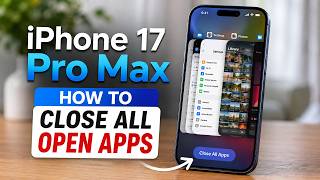 iPhone 17 Pro Max : How to Close All Open Apps