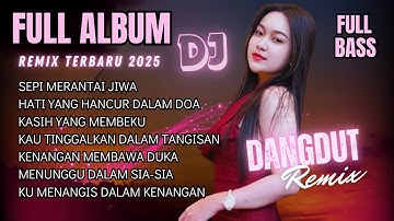 DJ Dangdut Remix Full Bass 2025 | Terbaru Nonstop Paling Enak Didengar | Bass Goyang Official