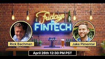 Fridays in Fintech Episode 9: Insights from helping over 200 Fintechs w/ Rick Bachman