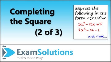 Completing The Square (2 of 3) | ExamSolutions Maths Made Easy